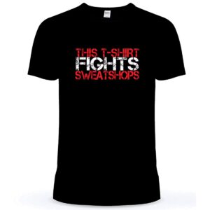 This T-Shirt Fights Sweatshops T-Shirt